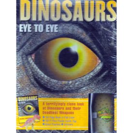 DINOSAURS: EYE TO EYE -A Terrifyingly Close Look at Dinosaurs and Their Deadliest Weapons