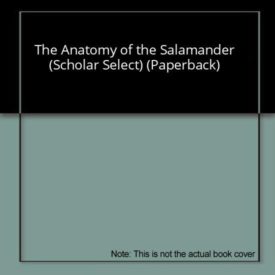 The Anatomy of the Salamander (Scholar Select) (Paperback)