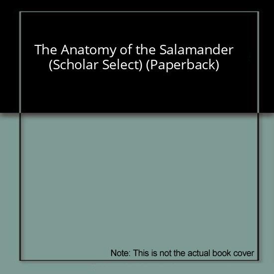 The Anatomy of the Salamander (Scholar Select) (Paperback)