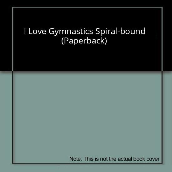I Love Gymnastics Spiral-bound (Paperback)