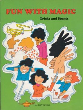 Fun with Magic: Tricks and Stunts