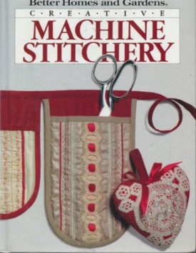 Creative Machine Stitchery (Better Homes and Gardens) (Hardcover)