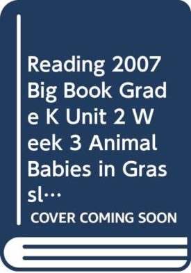 READING 2007 BIG BOOK GRADE K UNIT 2 WEEK 3 ANIMAL BABIES IN GRASSLANDS (Paperback)