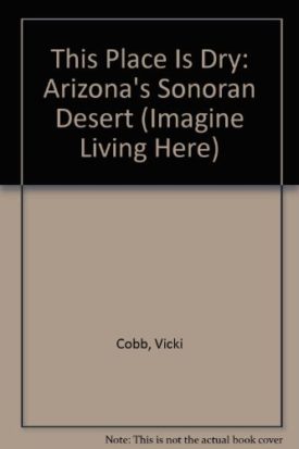 This Place Is Dry: Arizonas Sonoran Desert (Imagine Living Here) (Paperback)
