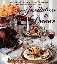 Invitation to Dinner: Abigail Kirschs Guide to Elegant Entertaining and Delicious Dinners at home (Hardcover)