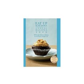 Eat Up Slim Down Annual Recipes 2008 - 150 Simply Delicious Recipes for Permanent Weight Loss (Hardcover)